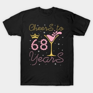 Cheers To 68 Years Happy Birthday To Me You Nana Mom Sister Wife Daughter Niece Cousin T-Shirt